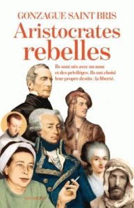 Les aristocrates rebelles - Saint Bris Gonzague