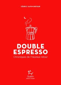 Double Espresso. Chroniques de l'heureux retour - Sapin-Defour Cédric