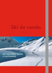 Ski de rando. Tome 1, Des premières traces à l'autonomie - Moret Olivier - Descamps Philippe - Blanc Guillaum