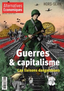 Alternatives économiques Hors-série N° 127, avril 2023 : Guerres & capitalisme. Les liaisons dangere - Chevalier Marc