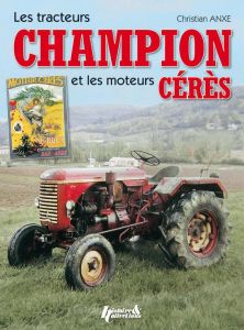 Les tracteurs Champion et les moteurs Cérès - Anxe Christian