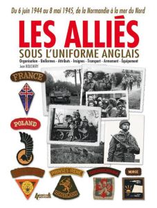 Les Alliés sous l'uniforme anglais. De la Normandie à la mer du Nord (1944-1945) Français, Belges, N - Bouchery Jean