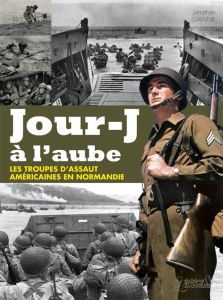 Jour-J à l'aube. Les Unités Spéciales américaines du Débarquement en Normandie - Gawne Jonathan - Charbonnier Philippe