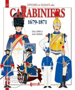 Officiers et soldats des carabiniers (1679-1871) - Lapray Olivier - Jouineau André