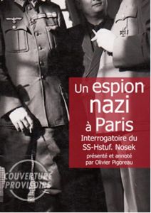 Un espion nazi à Paris. Interrogatoire du SS-Hauptsturmführer Roland Nosek - Pigoreau Olivier