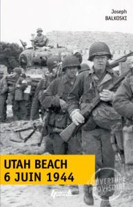 Utah Beach jour J, 6 juin 1944. Le débarquement et l'opération aéroportée en Normandie - Balkoski Joseph - Charbonnier Philippe