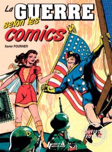Comics en guerre. La bande dessinée américaine pendant la Seconde Guerre mondiale - Fournier Xavier