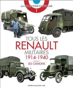Tous les Renault militaires (1914-1940). Volume 1, Les camions - Vauvillier François - Hansotte Michel - Lecocq Lau