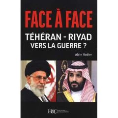 Face à Face Téhéran-Riyad vers la Guerre ? - Rodier Alain