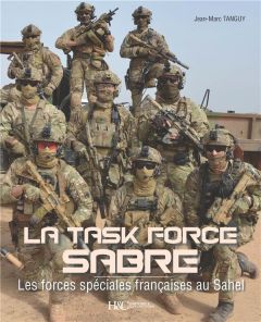La Task Force Sabre. Les forces spéciales françaises au Sahel - Tanguy Jean-Marc
