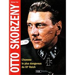 Otto Skorzeny. L'homme le plus dangereux du IIIe Reich - Vial Michel