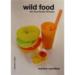 Wild food. Les nourritures féroces - Camillieri Martine - La Bigne Yolaine de
