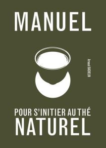 Manuel pour s'initier au thé naturel - Bachelin Arnaud