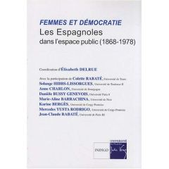 FEMMES ET DEMOCRATIE LES ESPAGNOLES DANS L'ESPACE PUBLIC 1868 1978 - DELRUE ELISABETH