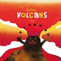Les p'tits volcans. Géologie - Laurent Françoise - Dattola Chiara