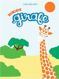 Une vie de girafe - Quillardet Alicia