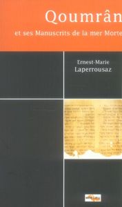 Qoumrân et ses Manuscrits de la mer Morte. Quelques problèmes fondamentaux, Edition revue et augment - Laperrousaz Ernest-Marie