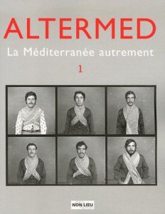 Altermed N° 1 : La Méditerranée autrement - Beray Patrice - Carassou Jérôme - Carassou Michel