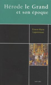 Hérode le Grand et son époque - Laperrousaz Ernest-Marie