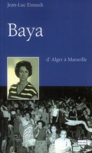 Baya. D'Alger à Marseille - Einaudi Jean-Luc