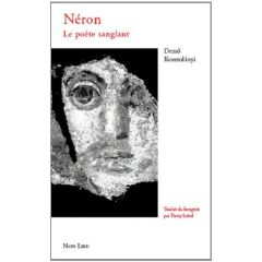Néron, le poète sanglant. Suivi de Nouvelles latines et de Marc-Aurèle, poème - Kosztolanyi Dezsö - Mann Thomas - Loisel Thierry