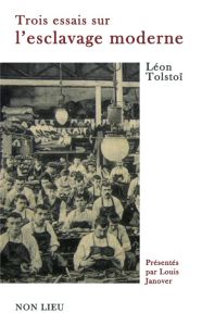 Trois essais sur l'esclavage moderne - Tolstoï Léon - Janover Louis - Souberbielle Adrien