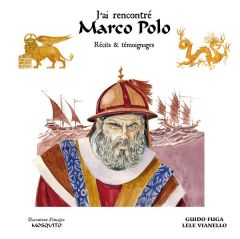 J'ai rencontré Marco Polo. Récits et témoignages - Fuga Guido - Vianello Lele - Salvy Gérard-Julien