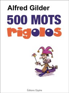 500 mots rigolos - Gilder Alfred