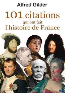101 citations qui ont fait l'histoire de France - Gilder Alfred - Julaud Jean-Joseph