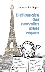 Dictionnaire des nouvelles idées reçues - Duprat Jean-Antoine