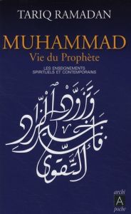 Muhammad vie du prophète. Les enseignements spirituels et contemporains - Ramadan Tariq