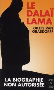Dalaï-Lama. La biographie non autorisée, Edition revue et augmentée - Van Grasdorff Gilles