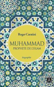 Muhammad. Prophète de l'Islam - Caratini Roger