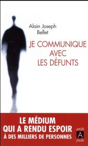 Je communique avec les défunts - Bellet Alain Joseph