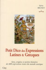 Petit Dico des Expressions Latines et Grecques - Brunet Sylvie