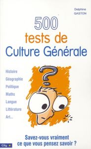 500 Tests de Culture Générale - Gaston Delphine