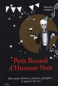Petit recueil d'humour noir - Lebrun Sébastien
