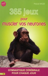 365 jeux pour muscler vos neurones - Naud Pascal