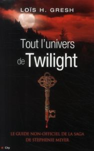 Tout l'univers de Twilight - Gresh Lois H. - Beury Maryline