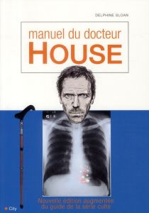 Manuel de docteur House. Edition revue et augmentée - Sloan Delphine