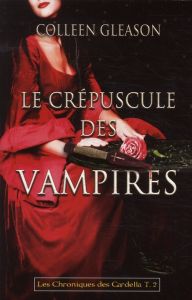 Les chroniques des Gardella Tome 2 : Le crépuscule des vampires - Gleason Colleen - Desoille Martine