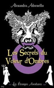 Les étranges aventures Tome 1 : Les Secrets du Voleur d'Ombres - Adornetto Alexandra - Baril Pierre