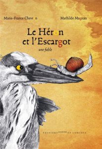 Le Héron et l'Escargot. Une fable - Chevron-Zerolo Marie-France - Magnan Mathilde