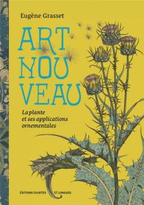 Art Nouveau. La plante et ses applications ornementales - Grasset Eugène