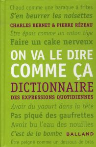 On va le dire comme ça / Dictionnaire des expressions quotidiennes - Bernet Charles, Rézeau Pierre