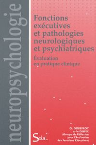 Fonctions exécutives et pathologies neurologiques et psychiatriques. Evaluation en pratique clinique - GODEFROY OLIVIER