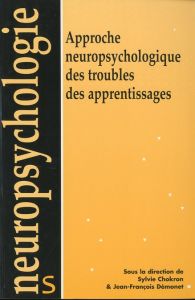 Approche neuropsychologique des troubles des apprentissages - Chokron Sylvie - Démonet Jean-François