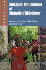 Musique, mouvement et maladie d'Alzheimer - Lejeune Antoine - Desana Marie-Odile - Ducloy Isab