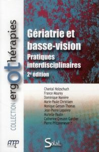 Gériatrie et basse vision. Pratiques interdisciplinaires, 2e édition - Holzschuch Chantal - Mourey France - Manière Domin
