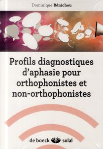 Profils diagnostiques d'aphasie. Pour orthophonistes et non-orthophonistes - Benichou Dominique